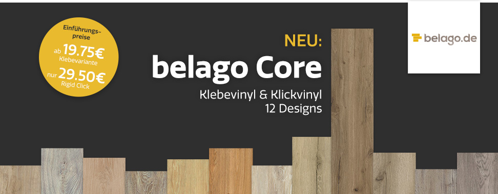 Neu: belago Core Klebevinl & Klickvinyl, 12 Designs - Einführungspreise ab 19,75€ (Klebevariante) bzw. 27,50€ (Rigid Click) bei belago.de