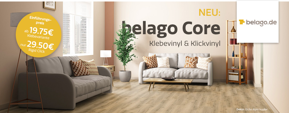 Neu: belago Core Klebevinl & Klickvinyl, 12 Designs - Einführungspreise ab 19,75€ (Klebevariante) bzw. 27,50€ (Rigid Click) bei belago.de